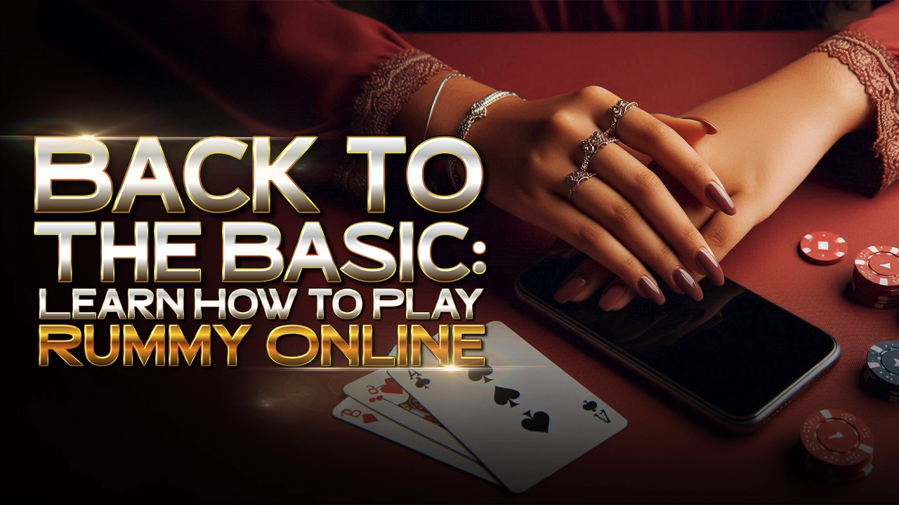 Back to The Basic: Learn How to Play Rummy Online for Beginners